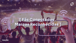 fãs conectados nos estadios marcas reconhecidas